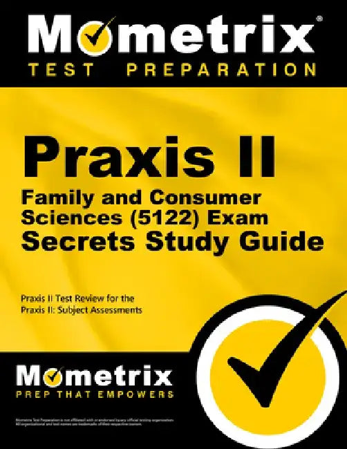 Praxis II Family and Consumer Sciences (5122) Exam Secrets Study Guide: Praxis II Test Review for the Praxis II Subject Assessments by Praxis II Exam Secrets Test Prep