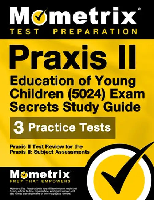PRAXIS II Education of Young Children (5024) Exam Secrets Study Guide: PRAXIS II Test Review for the PRAXIS II: Subject Assessments by Mometrix Teacher Certification Test Team