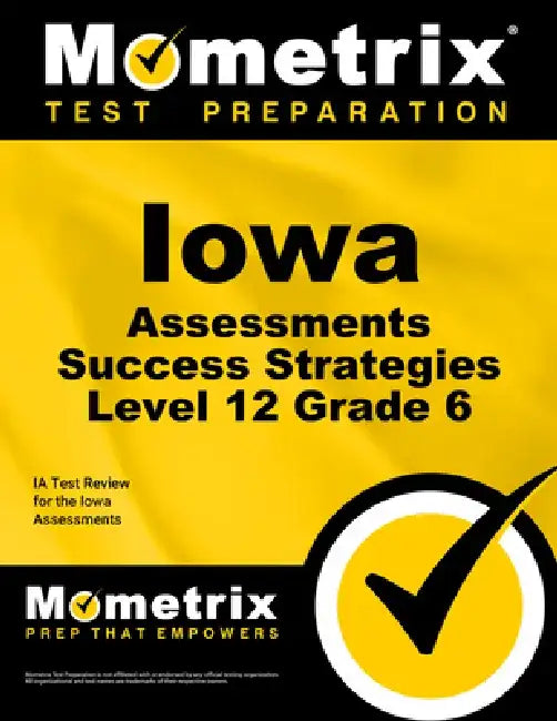 Iowa Assessments Success Strategies Level 12 Grade 6 Study Guide: Ia Test Review for the Iowa Assessments by Mometrix School Assessment Test Team