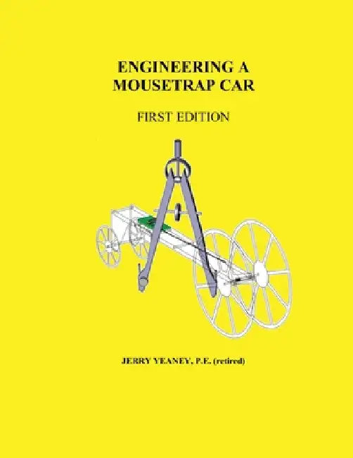 Engineering a Mousetrap Car by P. E. Jerry Yeaney