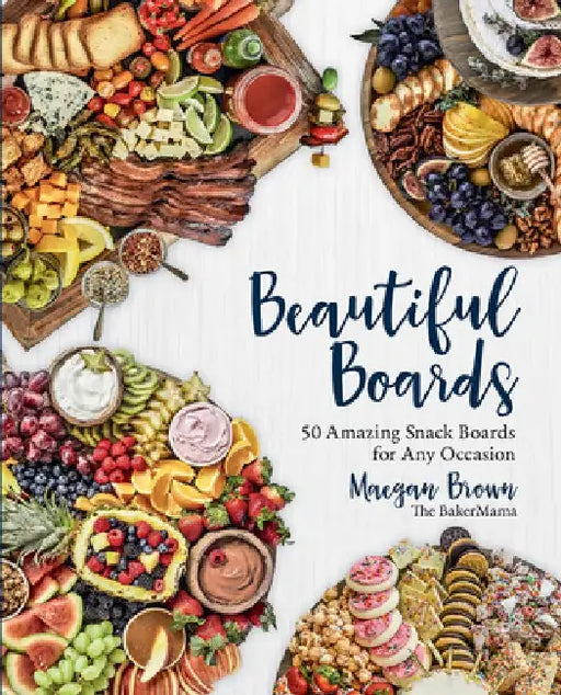 Superb Snack Board Spreads: 50 Scrumptiously Delicious Displays of Edible Delights by Maegan Brown