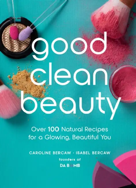 Total DIY Natural Makeup Manual: Create Over 75 Super Simple Beauty and Skin Recipes from Common Kitchen Pantry Ingredients by Caroline Bercaw, Isabel Bercaw