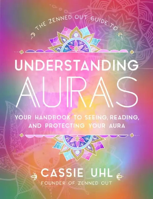 Understanding Auras: Your Handbook to Seeing, Reading, and Protecting Your Aura by Uhl, Cassie
