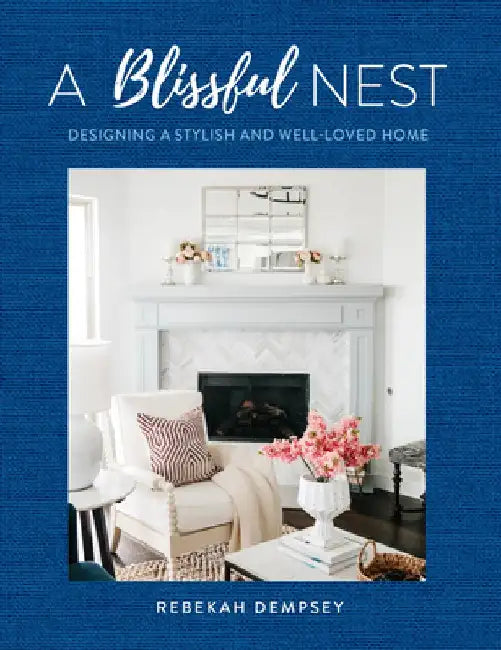 Blissful Nest: Designing a Cozy and Well-Loved Home by Rebekah Dempsey