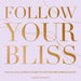 Follow Your Bliss: Wisdom from Inspiring Women to Help You Find Purpose and Joy by Alyssa Kuchta