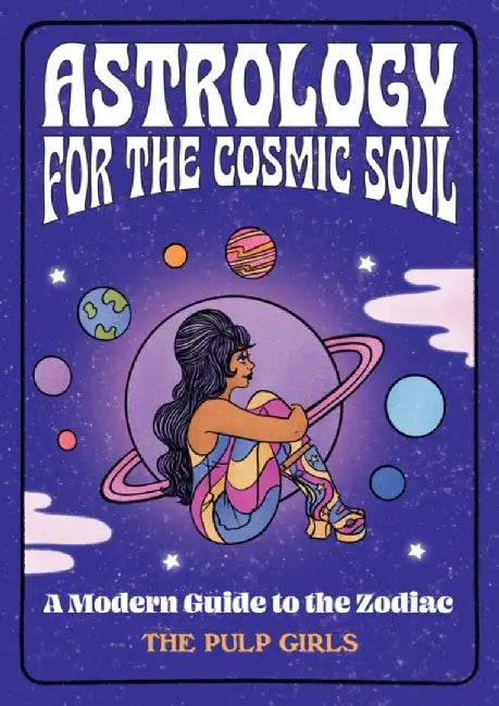 The Pulp Girls Guide to the Zodiac: Astrology for the Modern Mystic by The Pulp Girls