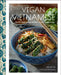 Vegan Vietnamese: Over 60 Plant-Based Traditional Recipes by Helen Le