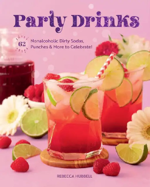 Dirty Soda: 80 Delightful Non-Alcoholic Drinks That Pop by Rebecca Hubbell
