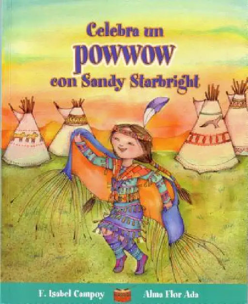 Celebra Un Powwow Con Sandy Starbright by Alma Flor Ada, Maria Jesus Alvarez