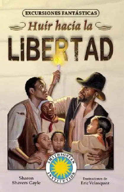 Huir Hacia La Libertad by Sharon Shavers Gayle, Eric Velasquez