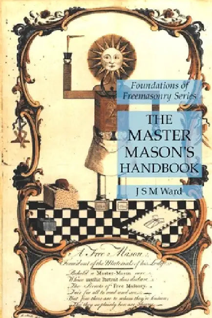 The Master Mason's Handbook: Foundations of Freemasonry Series by J. S. M. Ward