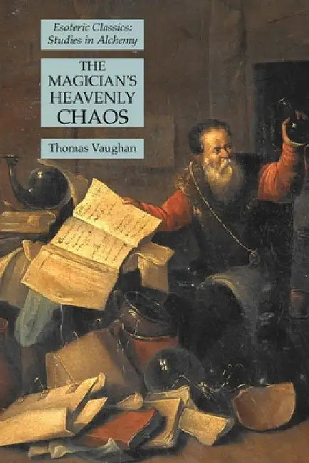 The Magician's Heavenly Chaos: Esoteric Classics: Studies in Alchemy by Thomas Vaughan