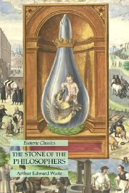 The Stone of the Philosophers: Esoteric Classics by Arthur Edward Waite