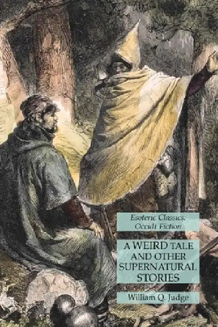 A Weird Tale and Other Supernatural Stories: Esoteric Classics: Occult Fiction by William Q. Judge