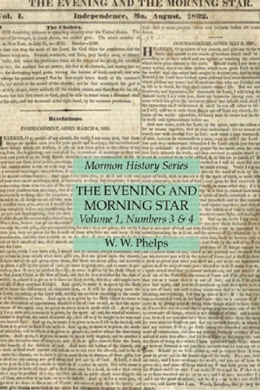 The Evening and Morning Star Volume 1, Numbers 3 & 4: Mormon History Series by W. W. Phelps