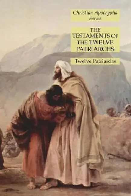 The Testaments of the Twelve Patriarchs: Christian Apocrypha Series by Twelve Patriarchs