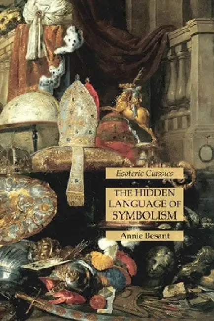 The Hidden Language of Symbolism: Esoteric Classics by Annie Besant