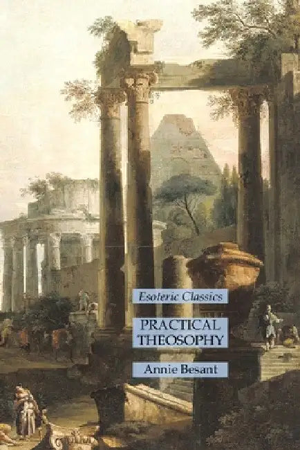 Practical Theosophy: Esoteric Classics by Annie Besant
