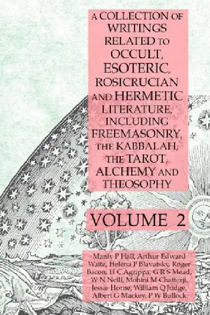 A Collection of Writings Related to Occult, Esoteric, Rosicrucian and Hermetic Literature, Including Freemasonry, the Kabbalah, the Tarot, Alchemy and by Manly P. Hall