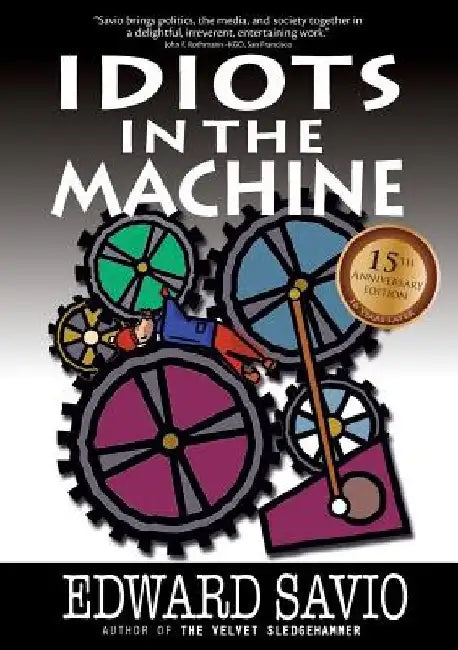 Idiots in the Machine, 15th Anniversary Edition by Edward Savio