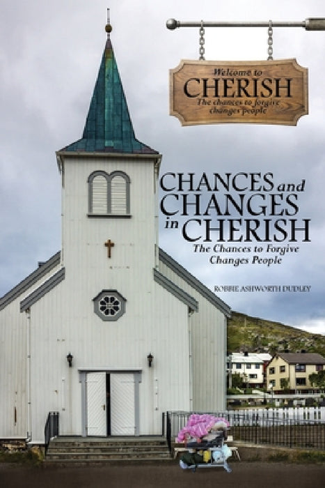 Chances and Changes in Cherish: The Chances to Forgive Changes People by Robbie Ashworth Dudley