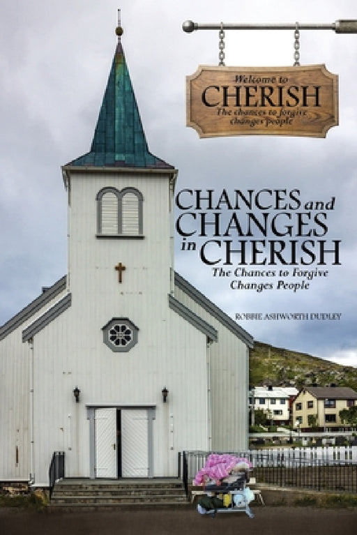 Chances and Changes in Cherish: The Chances to Forgive Changes People by Robbie Ashworth Dudley