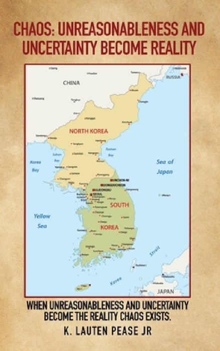Chaos: Unreasonableness and Uncertainty Become Reality: When Unreasonableness and Uncertainty Become the Reality Chaos Exists by Jr. Pease K. Lauten