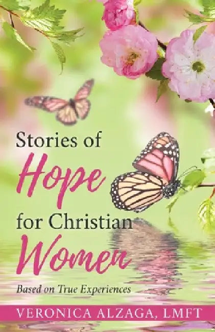 Stories of Hope for Christian Women: Based on True Experiences by Lmft Veronica Alzaga