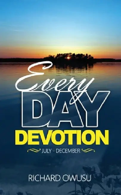 Everyday Devotion: (July - December) by Richard Owusu