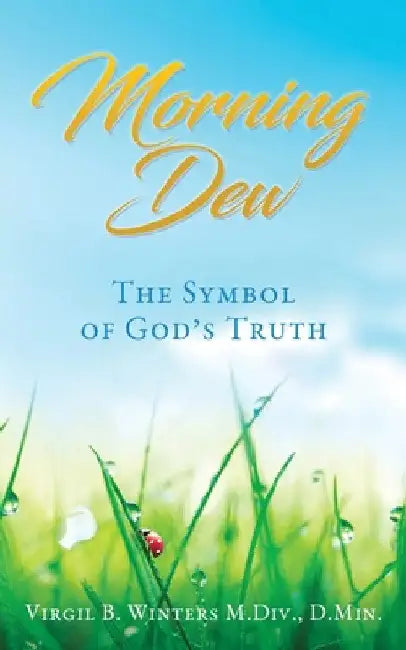 Morning Dew: The Symbol of God's Truth by D. Min Virgil B. Winters M. DIV