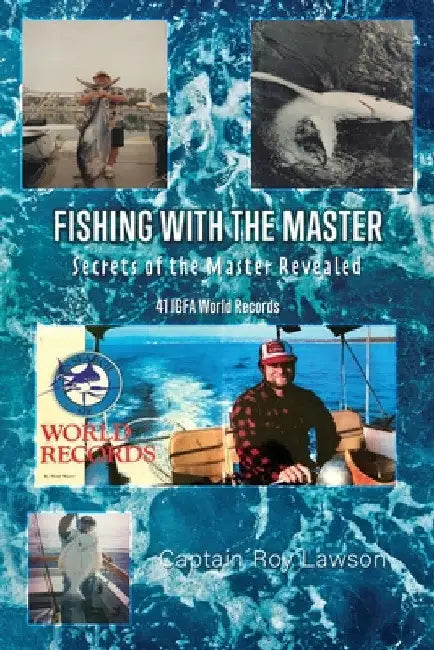 Fishing with the Master: Secrets of the Master Revealed by Captain Roy Lawson