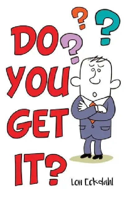 Do You Get It? by Lon Eckdahl