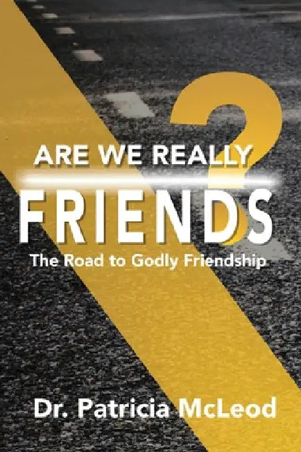 Are We Really Friends?: The Road to Godly Friendship! by Patricia McLeod