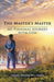 The Master's Master: My Personal Journey with God by Grand Master Bill Jones