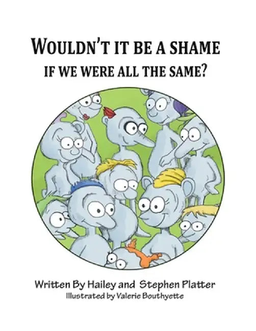 Wouldn't it Be a Shame if We were all the Same? by Hailey Platter