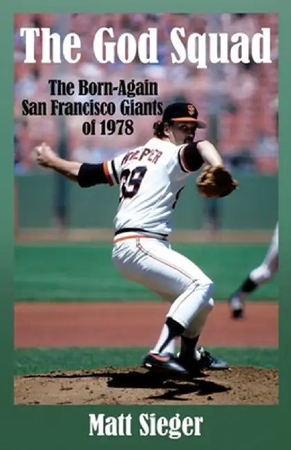 The God Squad: The Born-Again San Francisco Giants of 1978 by Matt Sieger