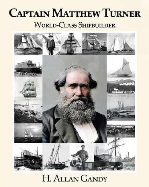Captain Matthew Turner: World-Class Shipbuilder by H. Allan Gandy