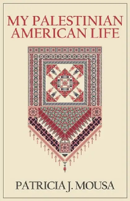 My Palestinian American Life by Patricia J. Mousa