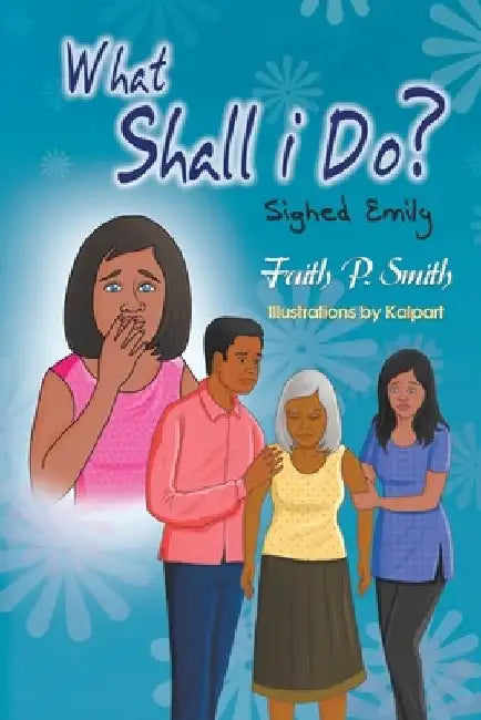 What Shall I Do? Sighed Emily by Faith P. Smith