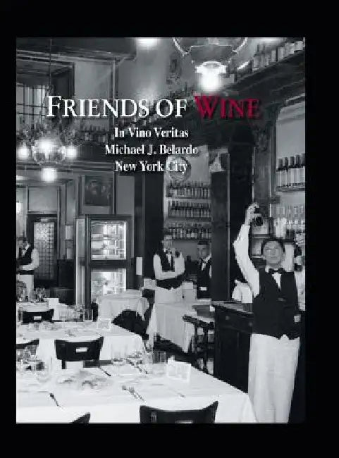 Friends of Wine: In Vino Veritas by Michael J. Belardo