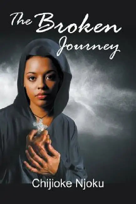 The Broken Journey by Chijioke Njoku