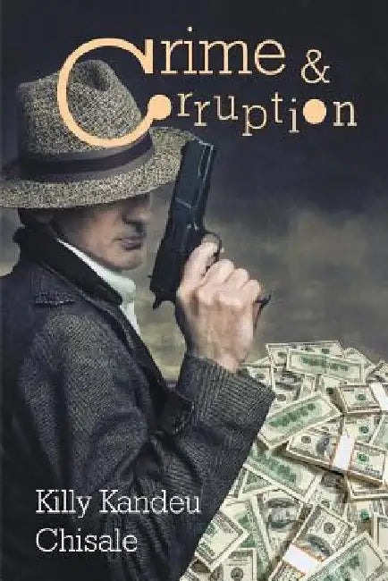 Crime and Corruption by Killy Kandeu Chisale