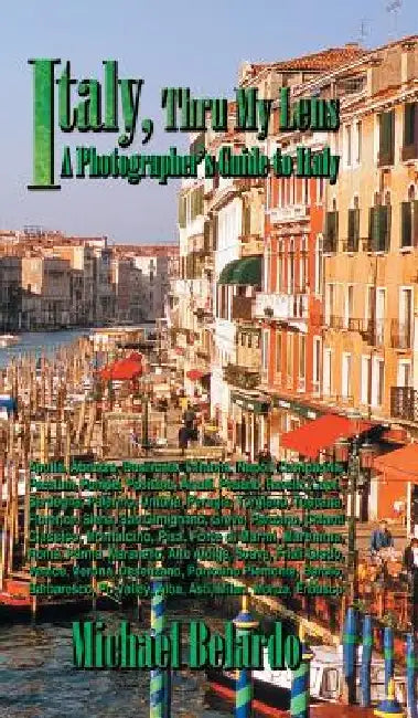 Italy, Thru My Lens: A Photographer's Guide to Italy by Michael Belardo