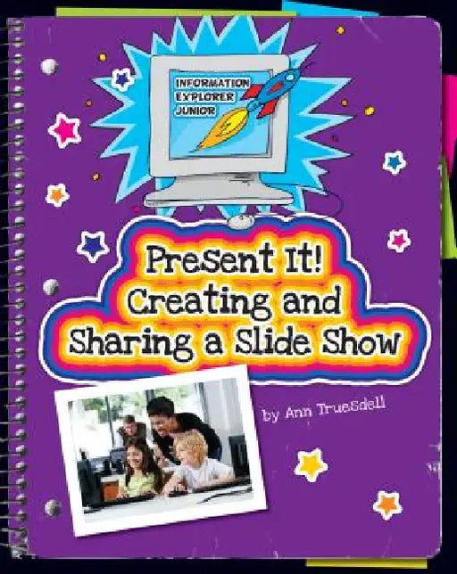 Present It! Creating and Sharing a Slide Show by Ann Truesdell