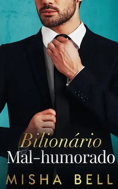 Bilionário Mal-Humorado by Misha Bell