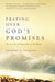 Praying Over God's Promises: The Lost Art of Taking Him at His Word by Tom Yeakley