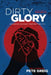 Dirty Glory: Go Where Your Best Prayers Take You by Pete Greig
