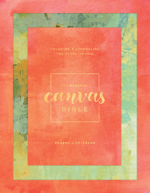 Message Canvas Bible: Coloring and Journaling the Story of God by Eugene H. Peterson