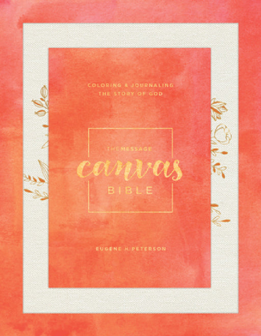The Message Canvas Bible: Coloring and Journaling the Story of God by Eugene H. Peterson
