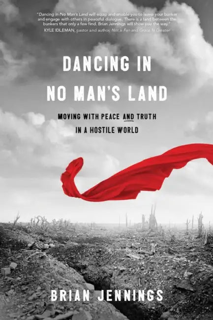 Dancing in No Man's Land: Moving with Peace and Truth in a Hostile World by Brian Jennings